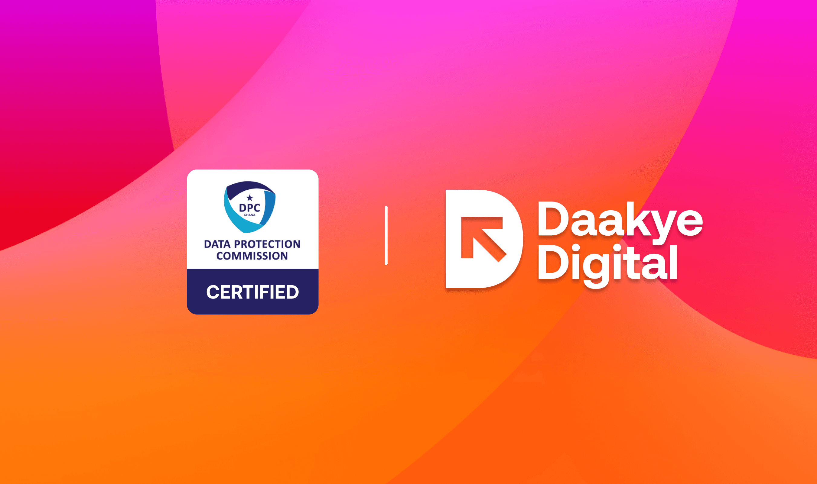 Daakye Digital is now Certified by Ghana's Data Protection Commission